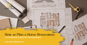 How to Plan a Home Renovation: A Complete Guide for Homeowners