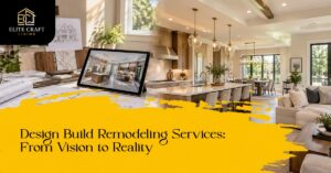 Design Build Remodeling Services: From Vision to Reality