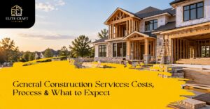 General Construction Services: Costs, Process & What to Expect